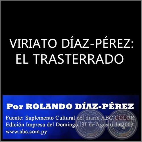  VIRIATO DAZ-PREZ: EL TRASTERRADO - Por ROLANDO DAZ-PREZ - Domingo, 31 de Agosto de 2003